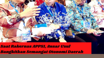 Saat Rakernas APPSI, Ansar Usul Bangkitkan Semangat Otonomi Daerah