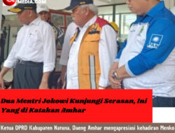 Dua Mentri Jokowi Kunjungi Serasan, Ini Yang di Katakan Amhar