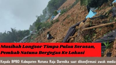Musibah Longsor Timpa Pulau Serasan, Pemkab Natuna Bergegas Ke Lokasi
