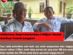Gubernur Kepri Kucurkan 1 Milyar Bantu Korban Tanah Longsor