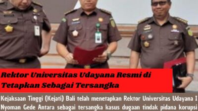 Rektor Universitas Udayana, Resmi di Tetapkan Sebagai Tersangka