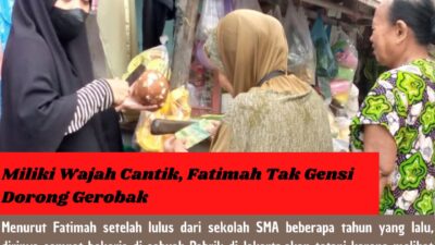 Miliki Wajah Cantik, Fatimah Tak Gensi Dorong Gerobak