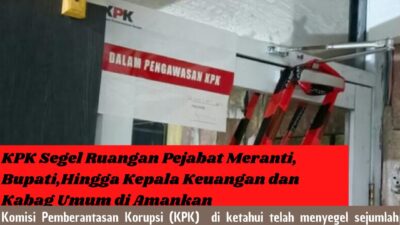 KPK Segel Ruangan Pejabat Meranti, Bupati,Hingga Kepala Keuangan dan Kabag Umum di Amankan