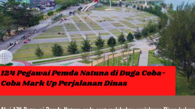 124 Pegawai Pemda Natuna di Duga Coba-Coba Mark Up Perjalanan Dinas