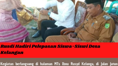 Rusdi Hadiri Pelepasan Siswa-Siswi Desa Kelanga