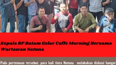 Kepala BP Batam Gelar Coffe Morning Bersama Wartawan Natuna